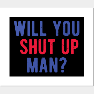 Will You Shut Up Man will you shut up man will you Posters and Art